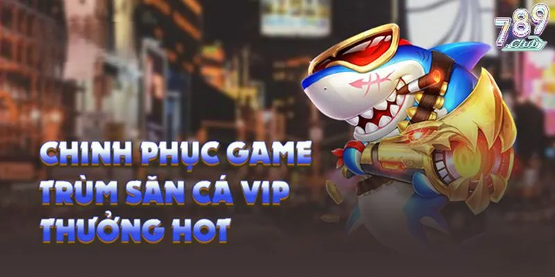 Chinh phục game săn cá cùng những mẹo cực hay