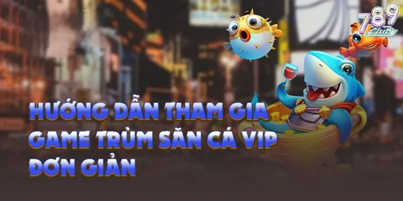 Chơi Trùm câu cá 789club cực dễ chỉ với vài thao tác