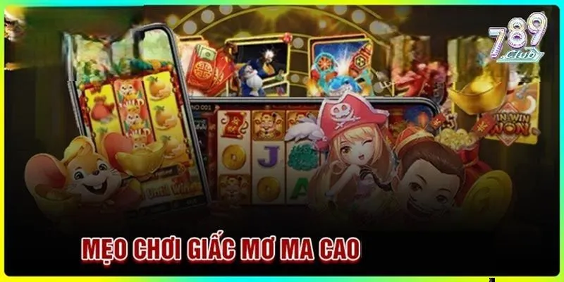 Mẹo chơi giấc mơ Macao 789club hiệu quả
