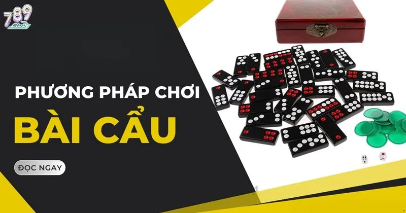 Nắm bắt chiến thuật chơi bài Cẩu để dành chiến thắng