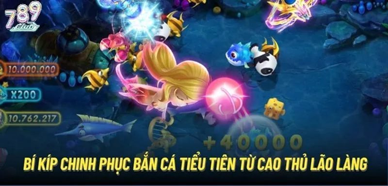 Rinh thưởng khủng với bí quyết bắn cá Tiểu Tiên 789club