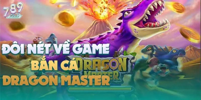 Tổng quan game Dragon Master 789club