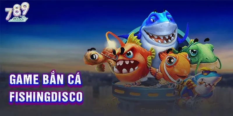 Tổng quan game Fishing Disco 789club