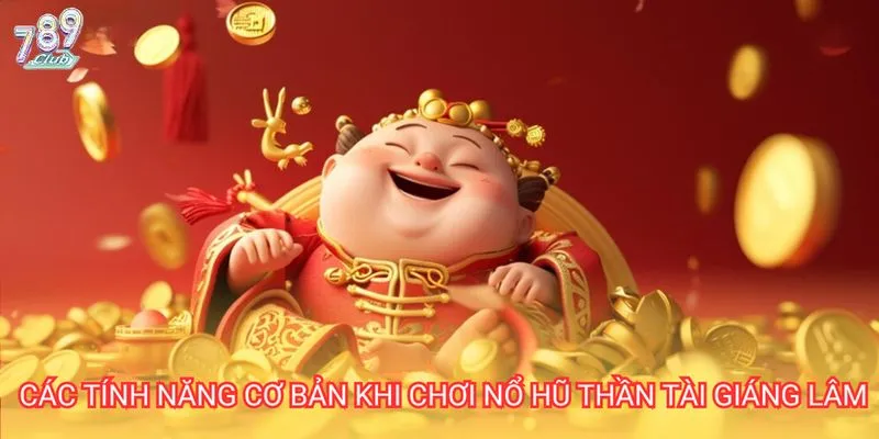 Điểm qua các tính năng đặc sắc của thần tài giáng lâm
