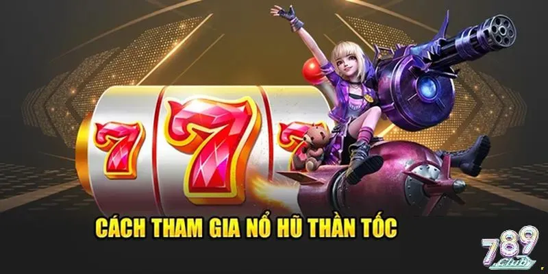 Hướng dẫn chi tiết các bước để bắt đầu chơi nổ hũ thần tốc