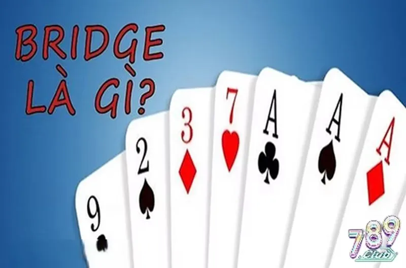 Tổng quan game bài Bridge 789club hot hit