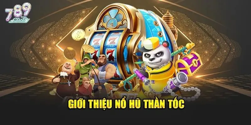 Tổng quan game nổ hũ thần tốc 789club