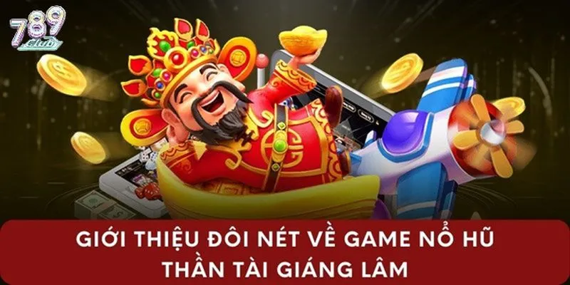 Tổng quan game thần tài giáng lâm 789club