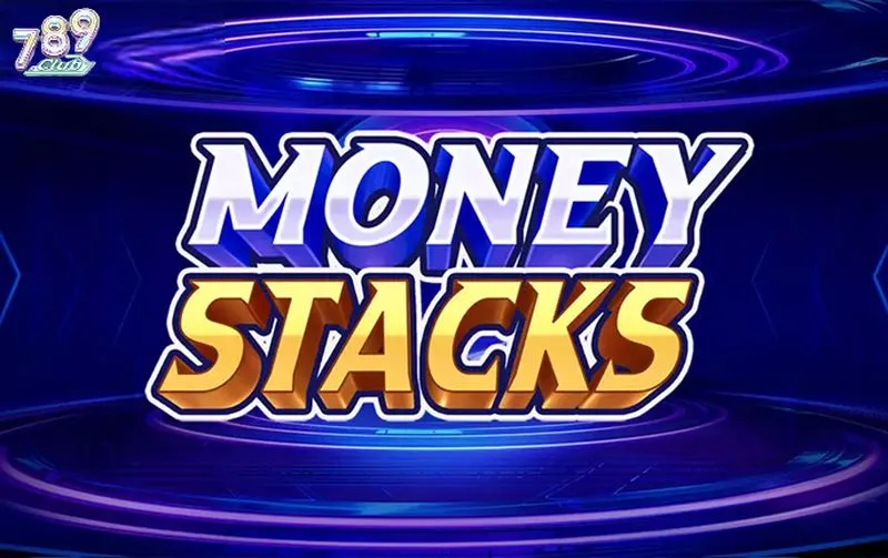 Kinh nghiệm chơi Money Stacks đảm bảo bạn chỉ có thắng