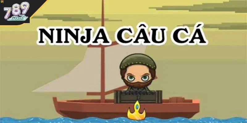 Tổng quan game câu cá Ninja 789club